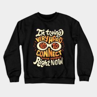 Not to connect with people Crewneck Sweatshirt